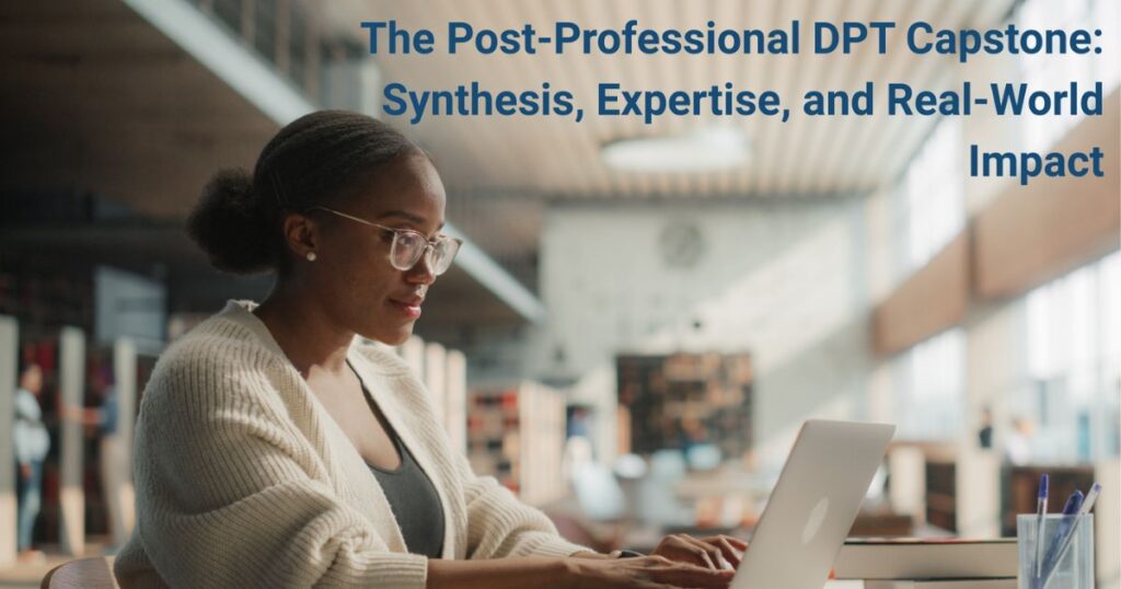 The Post-Professional DPT Capstone: Synthesis, Expertise, and Real-World Impact